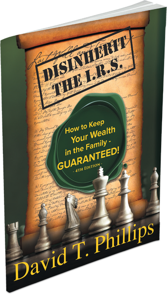 Disinherit the IRS: How to Keep Your Wealth in the Family Guaranteed! 4th Edition - Digital Download Version